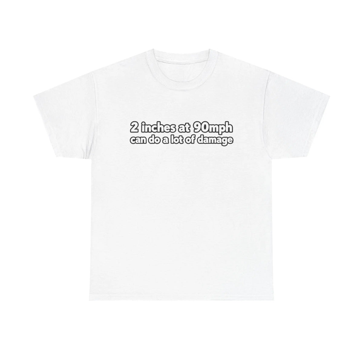 2-Inch Clearance at 90 MPH Graphic T-Shirt | Humorous Racing Quote Tee