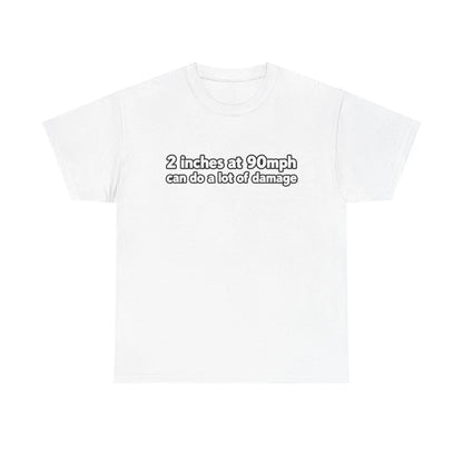 2-Inch Clearance at 90 MPH Graphic T-Shirt | Humorous Racing Quote Tee