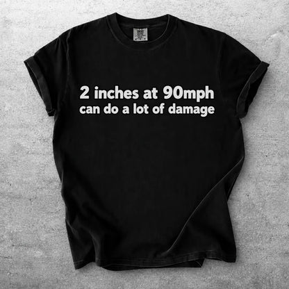 2-Inch Clearance at 90 MPH Graphic T-Shirt | Humorous Racing Quote Tee