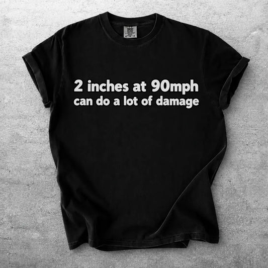 2-Inch Clearance at 90 MPH Graphic T-Shirt | Humorous Racing Quote Tee
