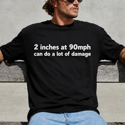 2-Inch Clearance at 90 MPH Graphic T-Shirt | Humorous Racing Quote Tee